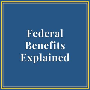 Federal Benefits Explained
