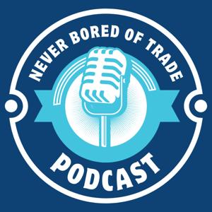 Never Bored of Trade Podcast