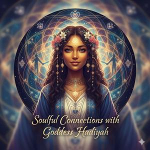 Soulful Connections With Goddess Hadiyah