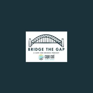 Bridge the Gap: Cape Cod Bridges Podcast