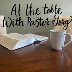 At The Table with Pastor Gary