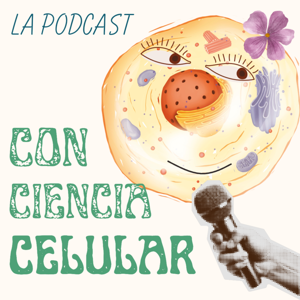 L a Podcast: Con Ciencia Celular