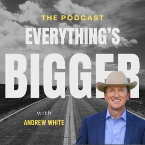 Everything's Bigger Podcast
