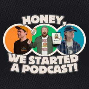 Honey, We Started A Podcast!