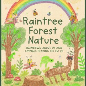 Raintree Forest Nature: Rainbows Above Us and Animals Playing Below Us
