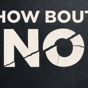 How Bout No