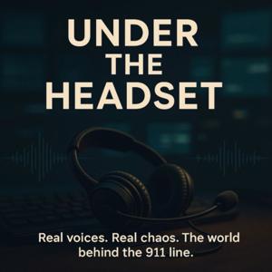 Under the Headset - Real voices. Real chaos. The world behind the 911 line.
