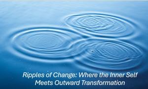 Ripples of Change: How we Use Ourselves as Instruments of Change