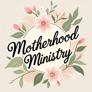 Motherhood Ministry Podcast