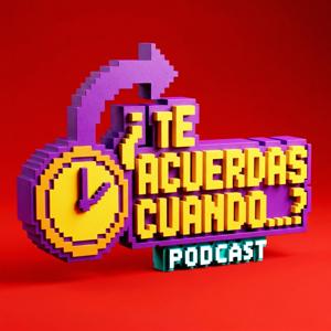 ¿Te Acuerdas Cuando...? - Podcast