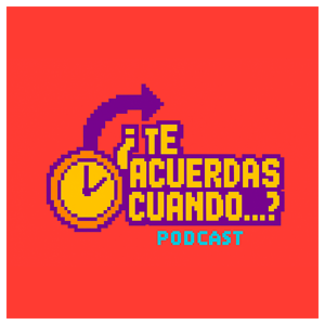 ¿Te Acuerdas Cuando...? - Podcast
