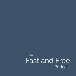 The Fast and Free Podcast