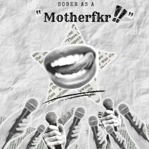 Sober As A MotherFkr