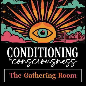 Conditioning to Consciousness: The Gathering Room