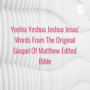 Yoshia Yeshua Joshua Jesus' Words From The Original Hebrew Gospel Of Matthew Edited Israel Bible