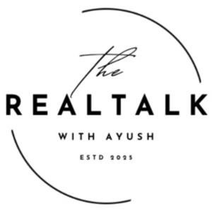 The Real Talk with Ayush