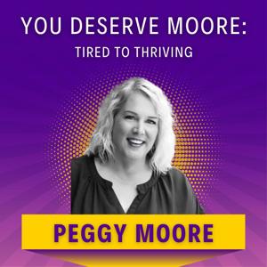 You Deserve Moore: Tired to Thriving
