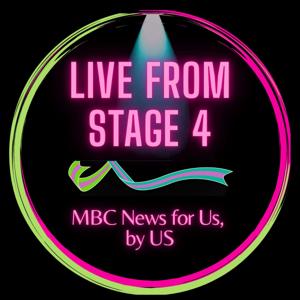 Live from Stage 4:  MBC News for Us, by Us