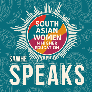 South Asian Women in Higher Education: SAWHE Speaks