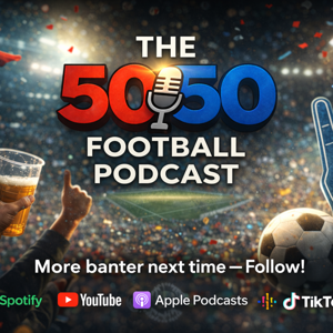 The 50/50 Football Podcast