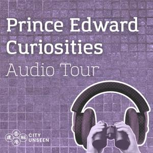 City Unseen: Prince Edward Curiosities Self-guided Audio Tour