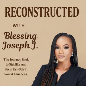 Reconstructed: The Podcast for Emotional, Spiritual, and Financial Stability