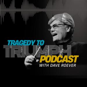 Tragedy to Triumph Podcast with Dave Roever