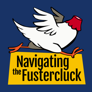 Navigating the Fustercluck