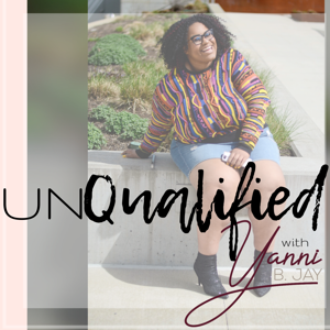 Unqualified with Yanni B. Jay