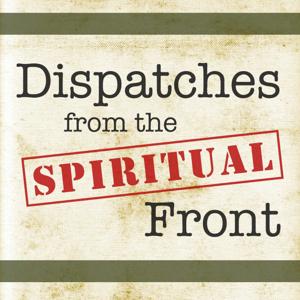 Dispatches from the Spiritual Front Podcast