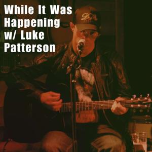 While It Was Happening w/ Luke Patterson
