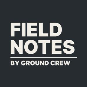 Field Notes by Ground Crew