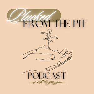Plucked From The Pit Podcast