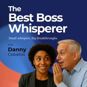 The Best Boss Whisperer: Because Great Bosses Don’t Shout — They Whisper