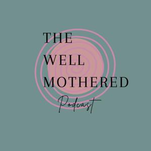 The Well Mothered Podcast