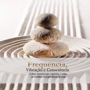 Frequência, Vibração e Consciência