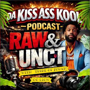On Da Kiss Ass Kool Podcast: RAW & UNCUT