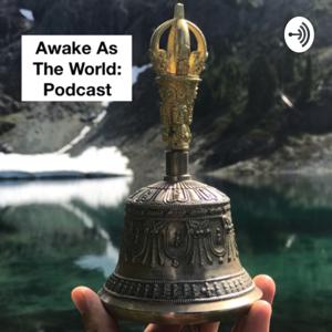 Awake as the World Podcast