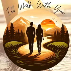 I'll Walk With You