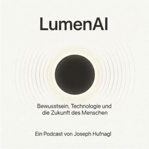 LumenAI | Der Podcast über KI, Menschlichkeit und Bewusstsein