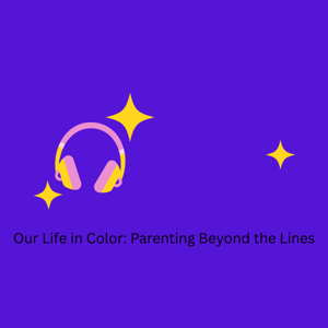 Our Life in Color: Parenting Beyond the Lines