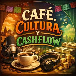Cafe, Cultura, Y Cashflow Podcast