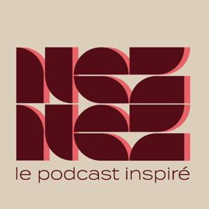 NEZ NEZ le podcast inspiré