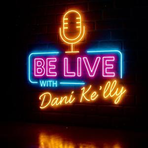 Be Live with Dani Ke’lly