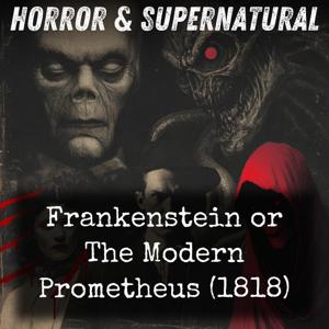 Frankenstein or The Modern Prometheus (1818) by Mary Wollstonecraft Shelley