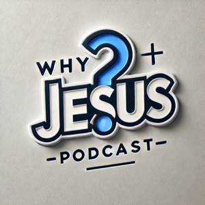 Why Jesus Podcast