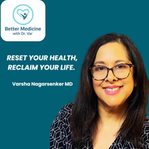 Better Medicine with Dr. Var: Reset Your Health, Reclaim Your Life