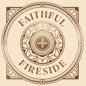 The Faithful Fireside Podcast