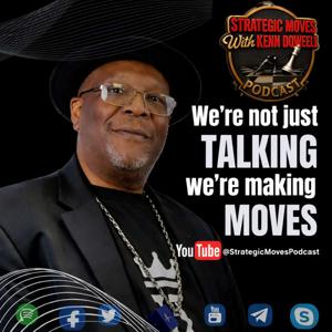 Strategic Moves With Kenn Dowell Podcast