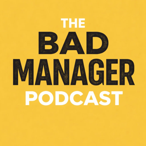 The Bad Manager Podcast